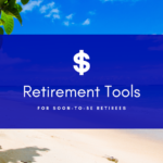 Retirement Tools for Soon-To-Be Retirees